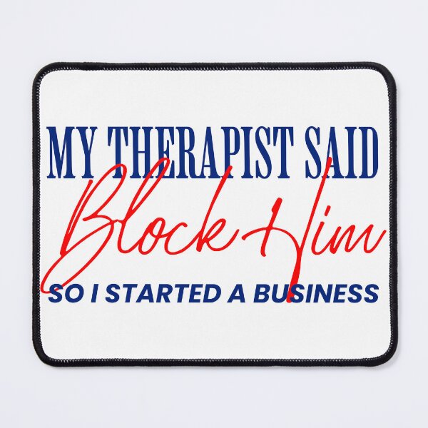 Item preview, My Therapist Said Block Him So I Started a Business – Funny Situationship Empowerment Quote designed and sold by Honominu.