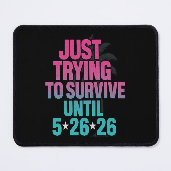 Item preview, Just trying to survive until May 26, 2026 designed and sold by VICE VENDOR.
