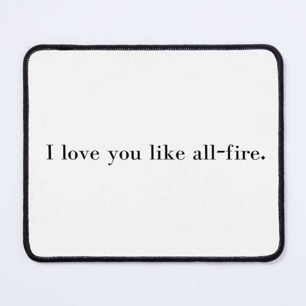 Item preview, I love you like all-fire. SOTR Quote designed and sold by NimuehArt.