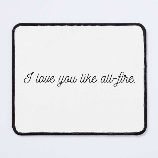 Item preview, I love you like all-fire. SOTR Quote designed and sold by NimuehArt.