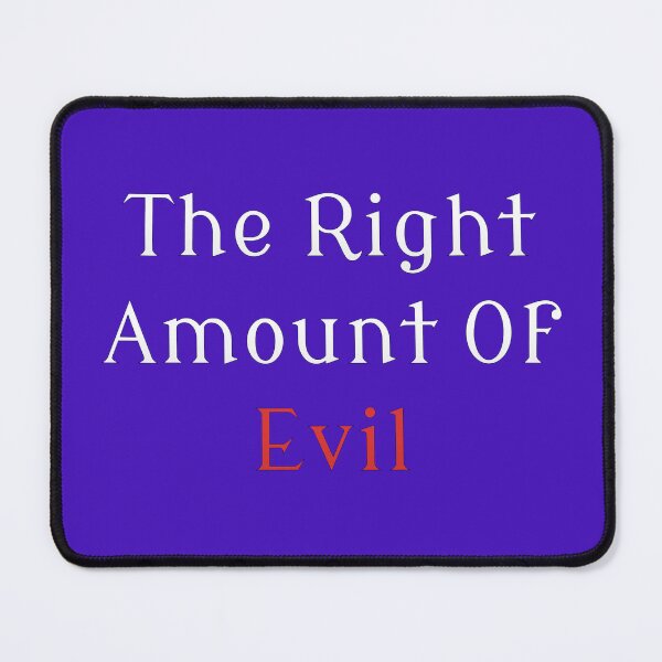 Item preview, The Right Amount Of Evil designed and sold by MBuckenmeyer.