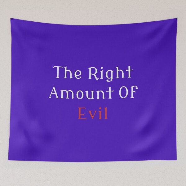 Item preview, The Right Amount Of Evil designed and sold by MBuckenmeyer.