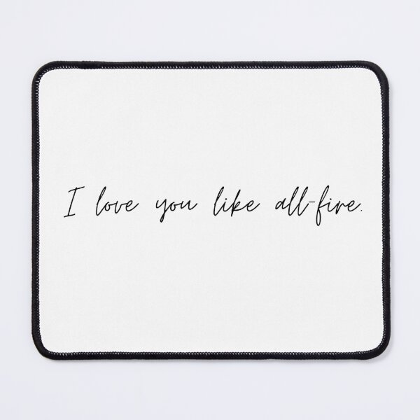 Item preview, I love you like all-fire. SOTR Quote designed and sold by NimuehArt.