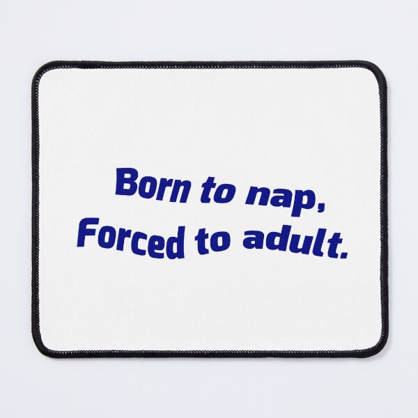 Item preview, Funny Minimalist Quote – Born to Nap, Forced to Adult designed and sold by CharmingArt23.