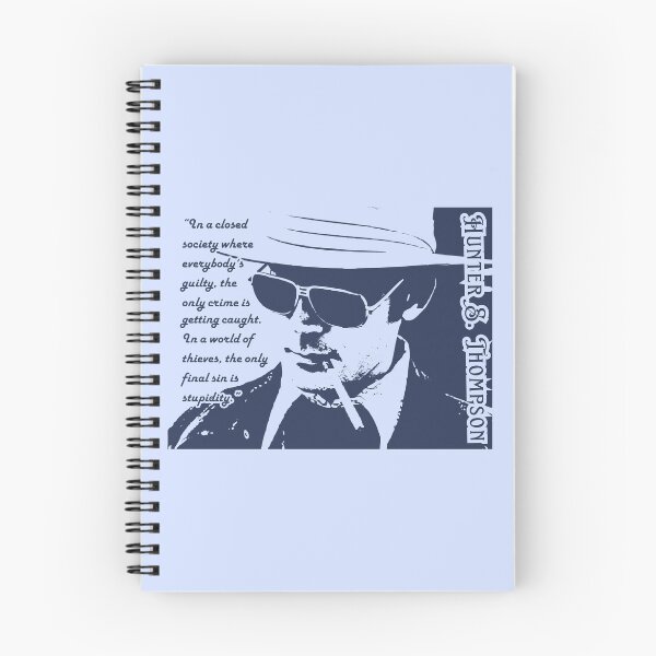 Item preview, Hunter S. Thompson quote: In a closed society where everybody’s guilty, the only crime is getting caught. In a world of thieves, the only final sin is stupidity. designed and sold by artbleed.