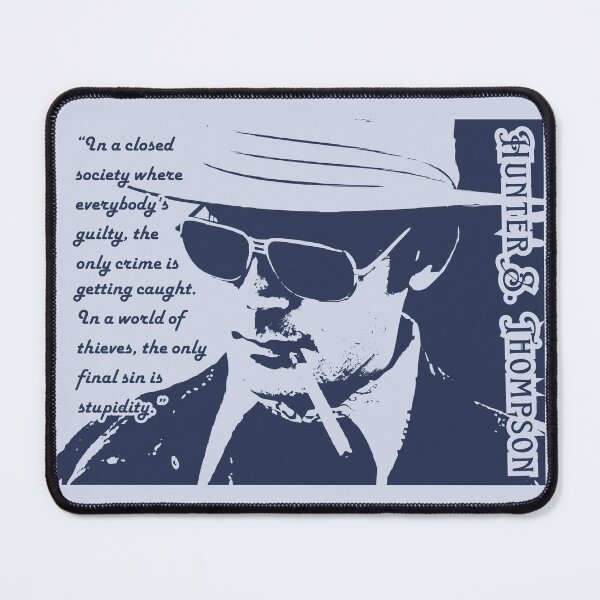 Item preview, Hunter S. Thompson quote: In a closed society where everybody’s guilty, the only crime is getting caught. In a world of thieves, the only final sin is stupidity. designed and sold by artbleed.