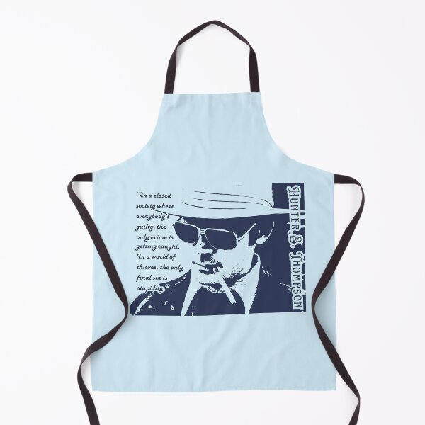 Item preview, Hunter S. Thompson quote: In a closed society where everybody’s guilty, the only crime is getting caught. In a world of thieves, the only final sin is stupidity. designed and sold by artbleed.