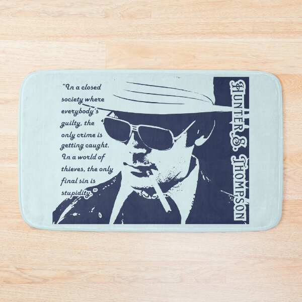 Item preview, Hunter S. Thompson quote: In a closed society where everybody’s guilty, the only crime is getting caught. In a world of thieves, the only final sin is stupidity. designed and sold by artbleed.