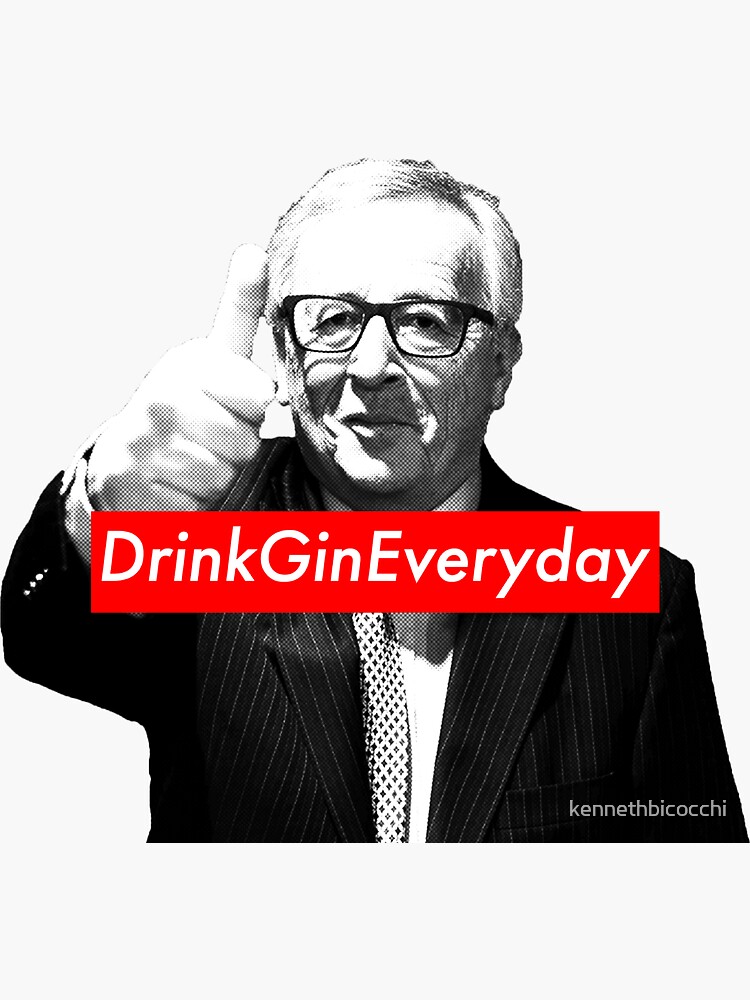 "Jean Claude Juncker Drink Gin Everyday" Sticker for Sale by