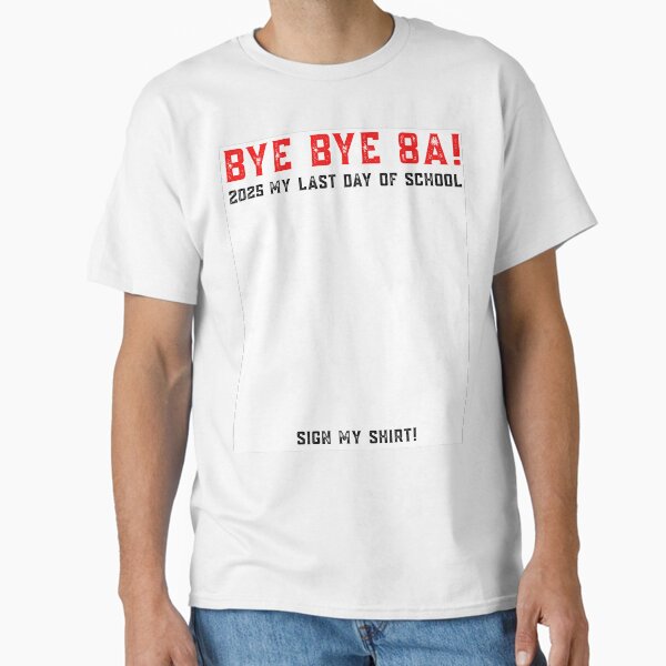 Item preview, Student Signature BYE BYE 8A My Last Day Of School Sign My T-Shirt designed and sold by Drill3abyDrill.