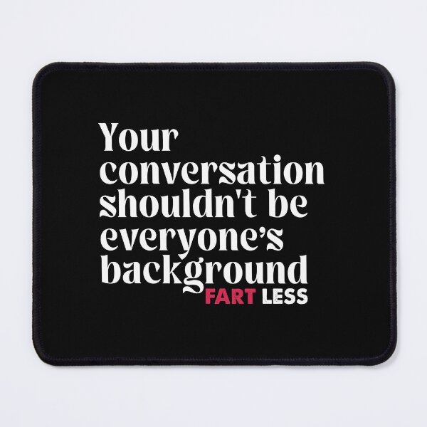 Item preview, FART LESS Your Conversation Shouldn't Be Everyone's Background Funny Sentence Quote  designed and sold by Wiggly Lines.