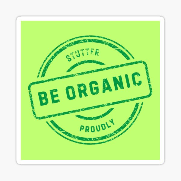 Item preview, Stutter Proudly! Be Organic! designed and sold by Stutteringsista.