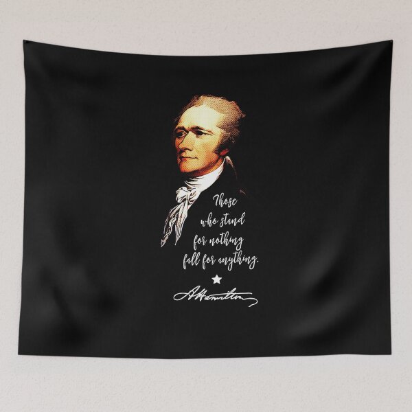 Item preview, Alexander Hamilton. Those who stand for nothing fall for anything. designed and sold by STYLESYNDIKAT.