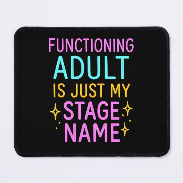 Item preview, Functioning Adult. Stage Name. Funny Quote. designed and sold by Shoot-The-Moon.