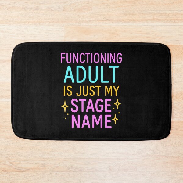 Item preview, Functioning Adult. Stage Name. Funny Quote. designed and sold by Shoot-The-Moon.