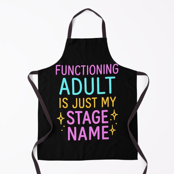 Item preview, Functioning Adult. Stage Name. Funny Quote. designed and sold by Shoot-The-Moon.