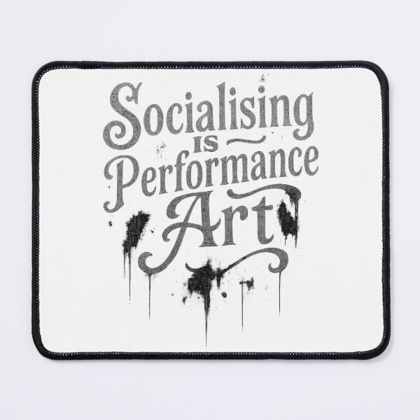 Item preview, Socialising Is Performance Art. Funny Quote. designed and sold by Shoot-The-Moon.