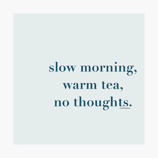 Item preview, Slow morning, warm tea, no thoughts designed and sold by Nadine_Prints.