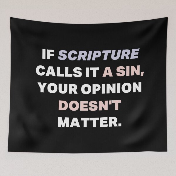 Item preview, If Scripture calls it a Sin Our Opinion doesn't matter designed and sold by adam1762.