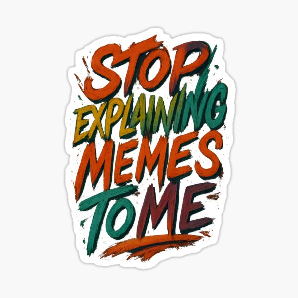 Item preview, Stop Explaining Memes. Funny Typographic. designed and sold by Shoot-The-Moon.