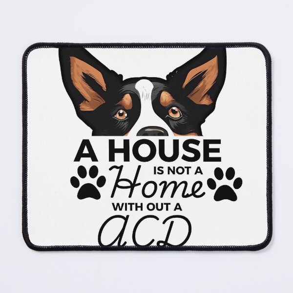Item preview, Cattle Dog Ears – A House Is Not a Home Without an Australian Cattle Dog designed and sold by GoodyPaws.