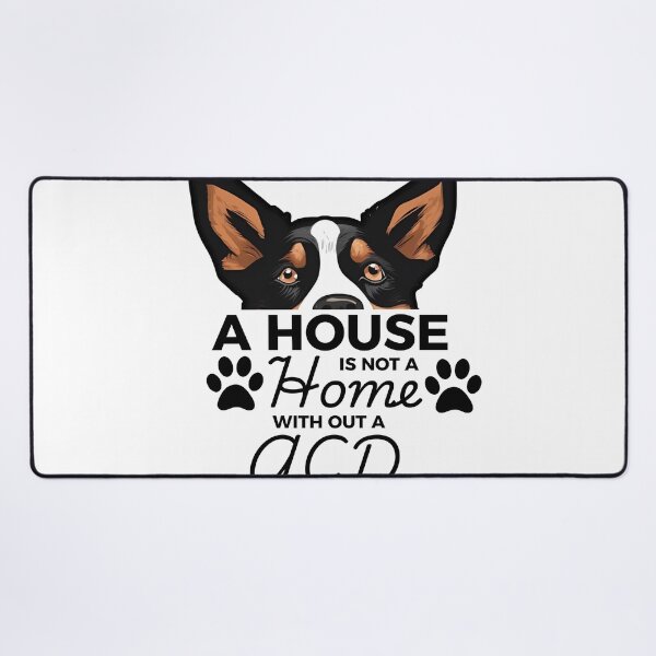 Item preview, Cattle Dog Ears – A House Is Not a Home Without an Australian Cattle Dog designed and sold by GoodyPaws.