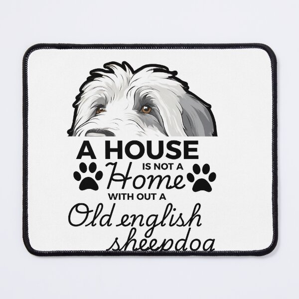 Item preview, Old English Sheepdog Ears – A House Is Not a Home Without an Old English Sheepdog designed and sold by GoodyPaws.