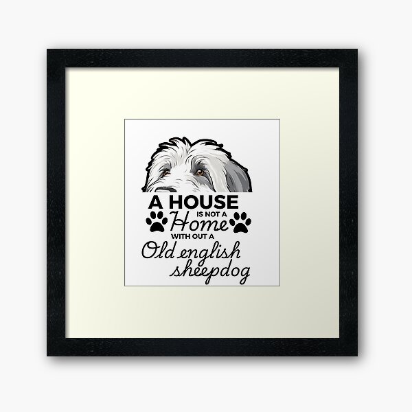 Item preview, Old English Sheepdog Ears – A House Is Not a Home Without an Old English Sheepdog designed and sold by GoodyPaws.