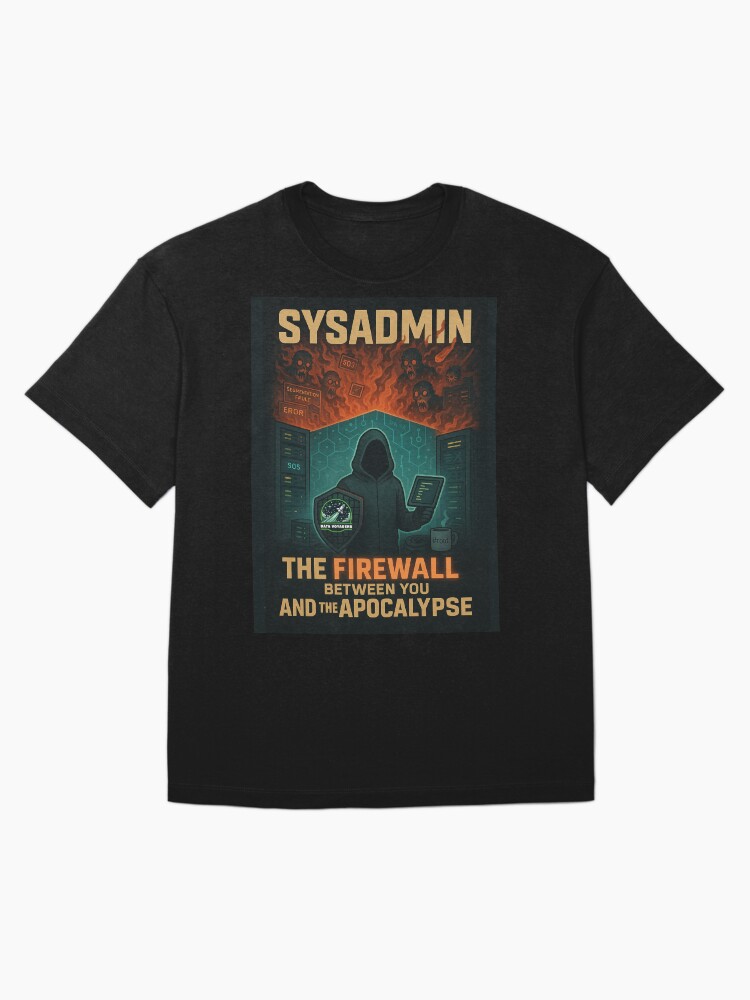 Thumbnail 3 of 7, Oversized T-Shirt, SysAdmin: The Firewall between you and the Apocalypse designed and sold by DataVoyagers.