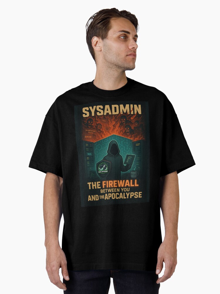 Thumbnail 2 of 7, Oversized T-Shirt, SysAdmin: The Firewall between you and the Apocalypse designed and sold by DataVoyagers.