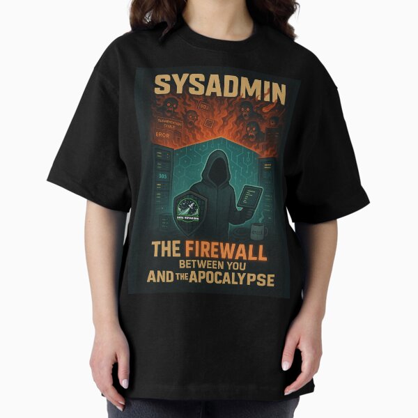 SysAdmin: The Firewall between you and the Apocalypse Oversized T-Shirt