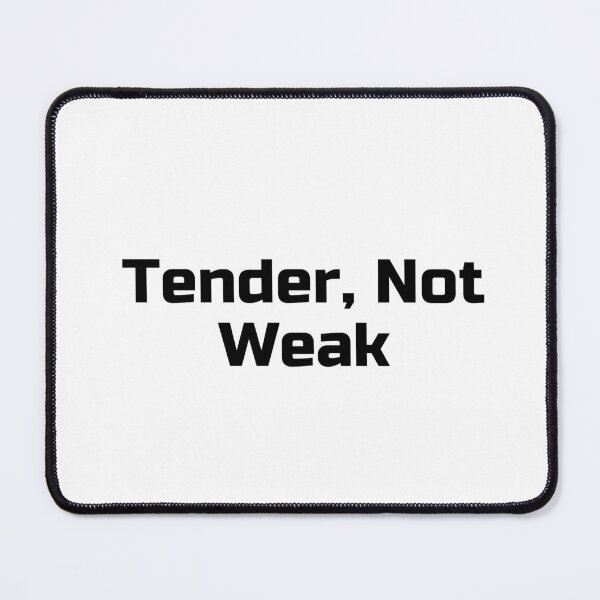Item preview, Tender, Not Weak designed and sold by Ninjacatoff.