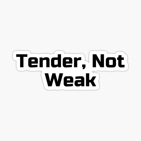 Item preview, Tender, Not Weak designed and sold by Ninjacatoff.