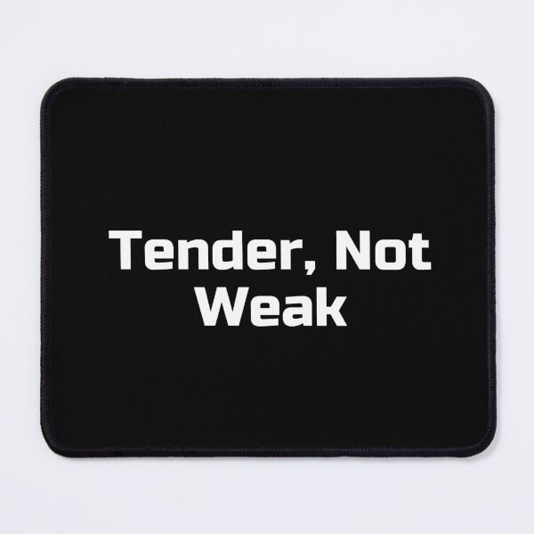 Item preview, Tender, Not Weak designed and sold by Ninjacatoff.