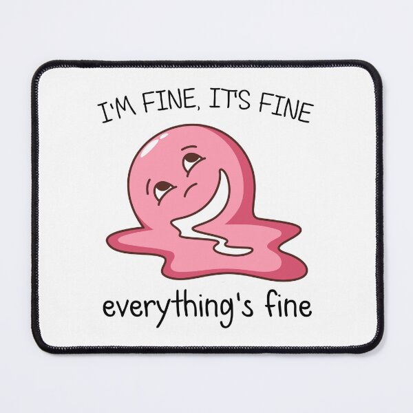 Item preview, I'm fine, it's fine, everything is fine. It's not fine. Things are not ok designed and sold by Invisible-Cult.