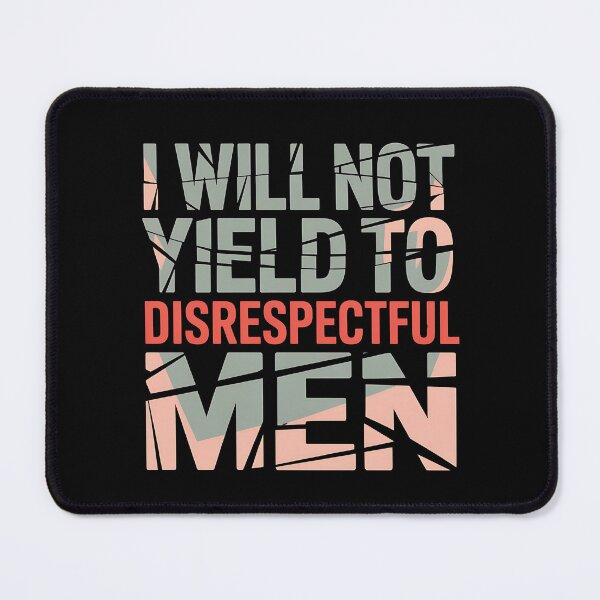 Item preview, I Will Not Yield To Disrespectful Men - Perfect gift for confident women who refuse to tolerate disrespect. designed and sold by ZyziowskyArt.