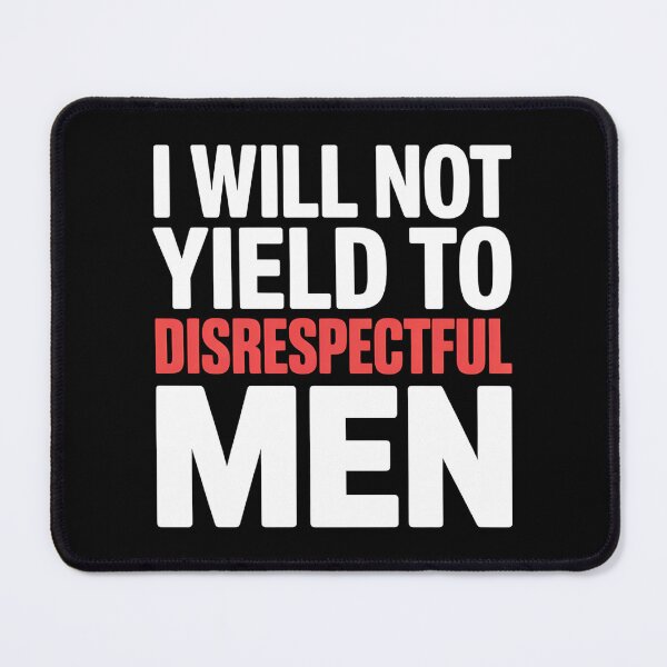Item preview, I Will Not Yield To Disrespectful Men - Perfect gift for confident women who refuse to tolerate disrespect. designed and sold by ZyziowskyArt.