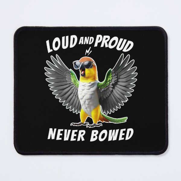 Item preview, Loud and Proud Never Bowed Funny White Bellied Caique Parrot Lover designed and sold by Kimberley King Art  King Art.