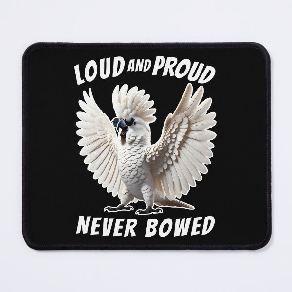 Item preview, Loud and Proud Never Bowed Funny White Umbrella Cockatoo Parrot Lover designed and sold by Kimberley King Art King Art.