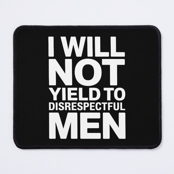 Item preview, I Will Not Yield To Disrespectful Men - Perfect gift for confident women who refuse to tolerate disrespect. designed and sold by ZyziowskyArt.