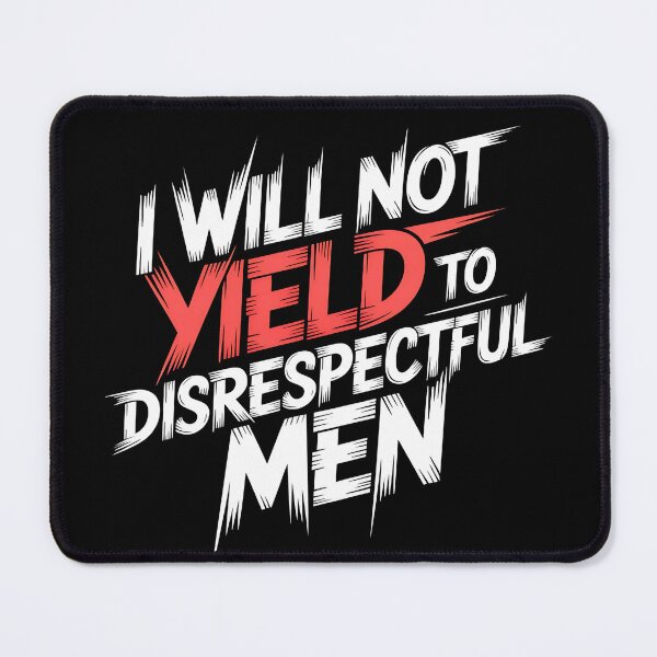 Item preview, I Will Not Yield To Disrespectful Men - Perfect gift for confident women who refuse to tolerate disrespect. designed and sold by ZyziowskyArt.