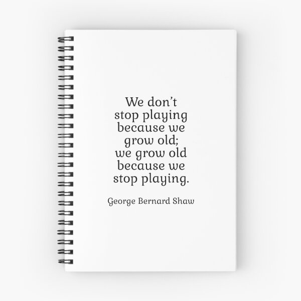 Item preview, We don’t stop playing because we grow old; we grow old because we stop playing. - George Bernard Shaw designed and sold by Inspirationmotivation.