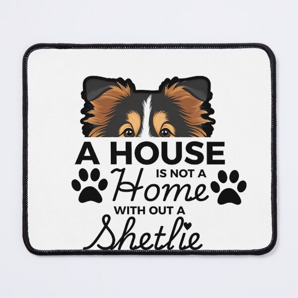 Item preview, Sheltie Ears – A House Is Not a Home Without a Sheltie designed and sold by GoodyPaws.