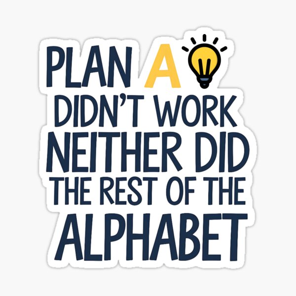 Item preview, Humor Quote Plan A to Z Didn’t Work designed and sold by Bliss Find And Design.