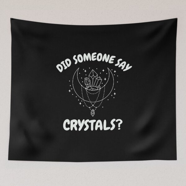 Item preview, Did Someone Say Crystals? designed and sold by ThirdEyeAlien.