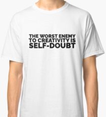 Sylvia Plath quote - the worst enemy to creativity is self doubt Classic T-Shirt