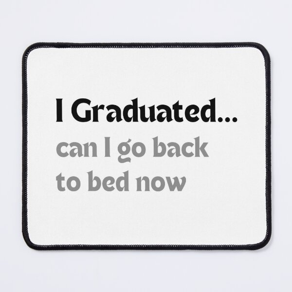 Item preview, I graduated... Can I go back to bed now – Funny Lazy Graduation Quote designed and sold by MakeMyDaze.