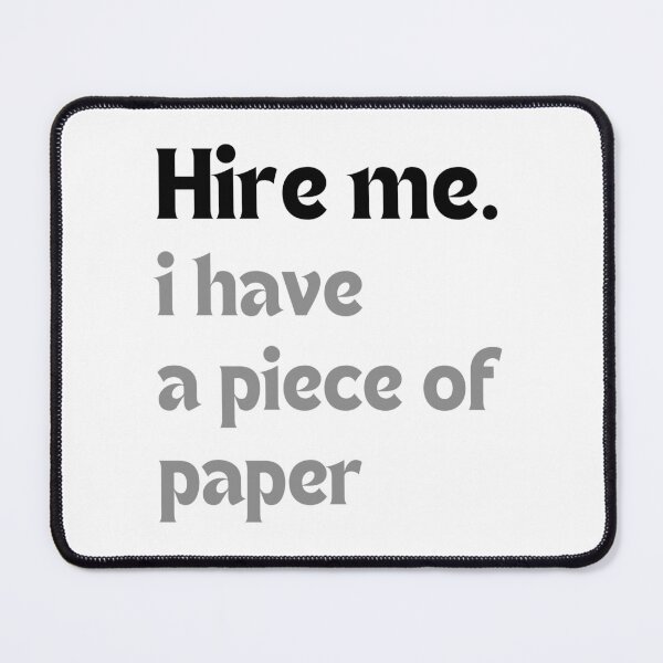 Item preview, Hire me. I have a piece of paper – Graduate Humor designed and sold by MakeMyDaze.