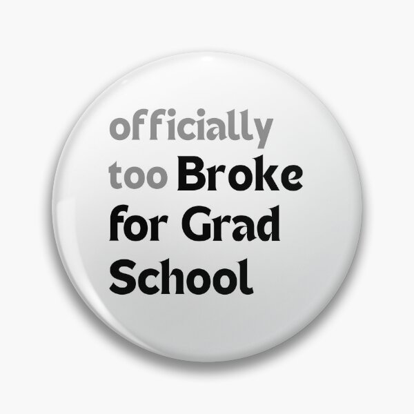 Item preview, Officially too broke for grad school – Graduation Joke designed and sold by MakeMyDaze.