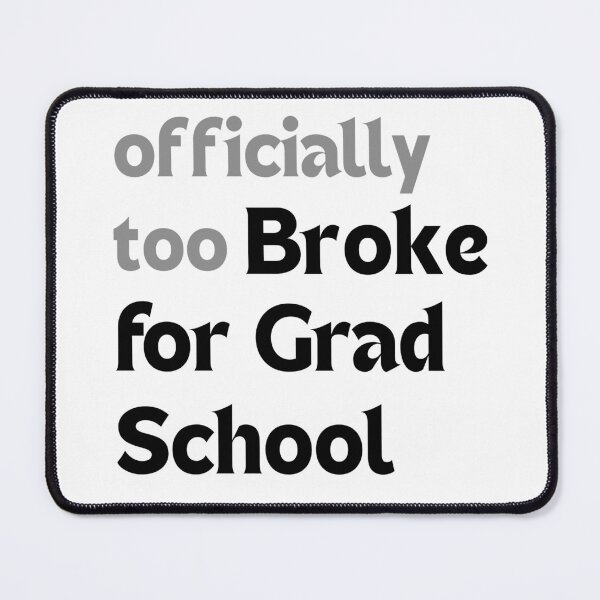 Item preview, Officially too broke for grad school – Graduation Joke designed and sold by MakeMyDaze.